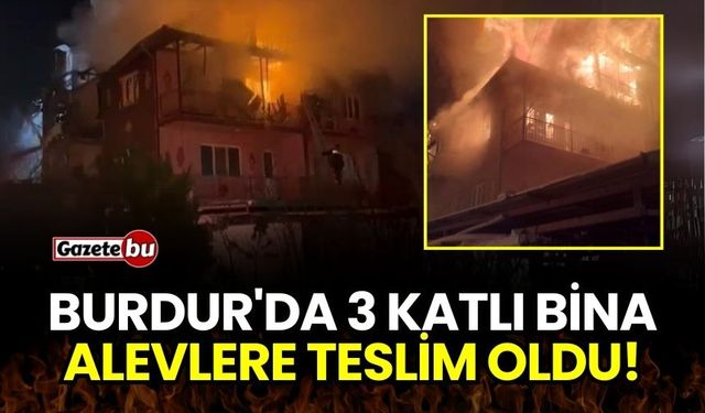 Burdur'da 3 Katlı Bina Alevlere Teslim Oldu