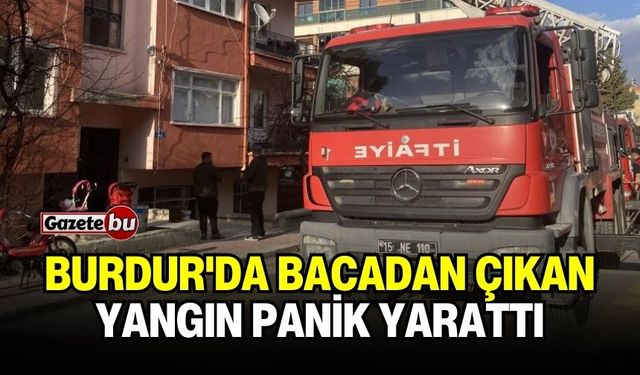 Burdur'da Bacadan Çıkan Yangın Panik Yarattı