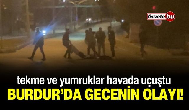 Burdur'da alkollü mekanda çıkan kavga sokağa taştı, o anlar kamerada