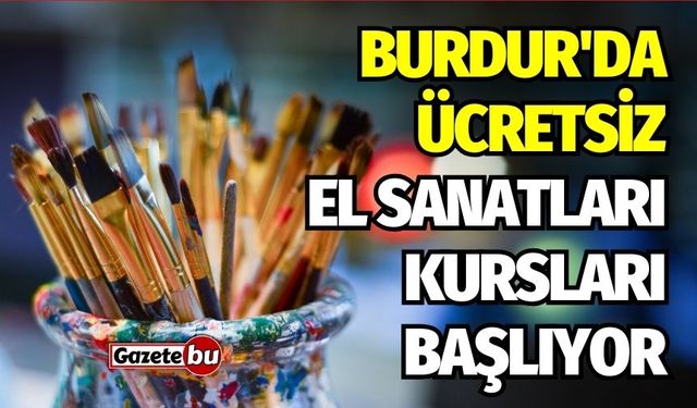 Burdur'da Ücretsiz El Sanatları Kursları Başlıyor