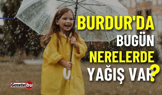 Burdur'da bugün nerelerde yağış var? Burdur hava durumu...