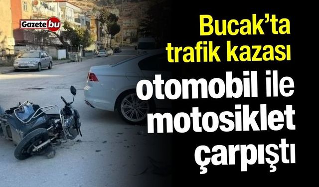 Bucak'ta Motosiklet İle Otomobil Çarpıştı 1 Yaralı Var