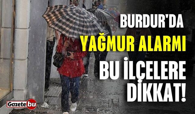 Burdur'da Yağmur Alarmı! Bu İlçelere Dikkat!