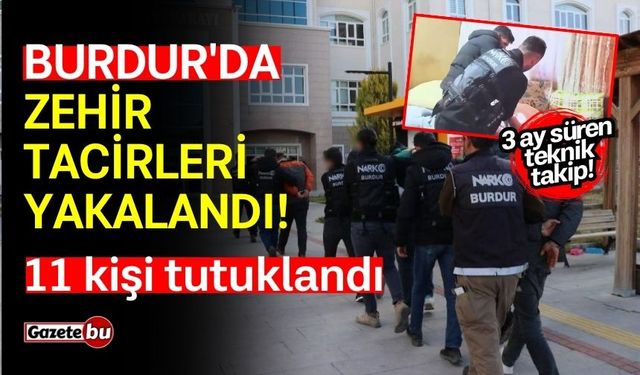 Burdur'da zehir tacirleri yakalandı!  11 kişi tutuklandı