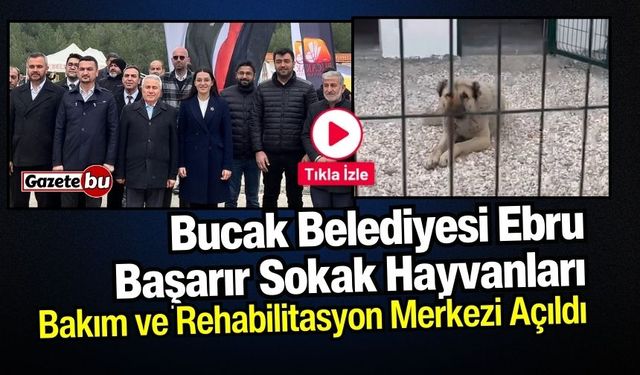 Bucak Belediyesi Ebru Başarır Sokak Hayvanları Bakım ve Rehabilitasyon Merkezi Açıldı