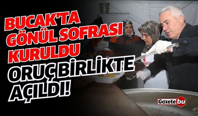 Bucak'ta Gönül Sofrası Kuruldu, Oruç Birlikte Açıldı!