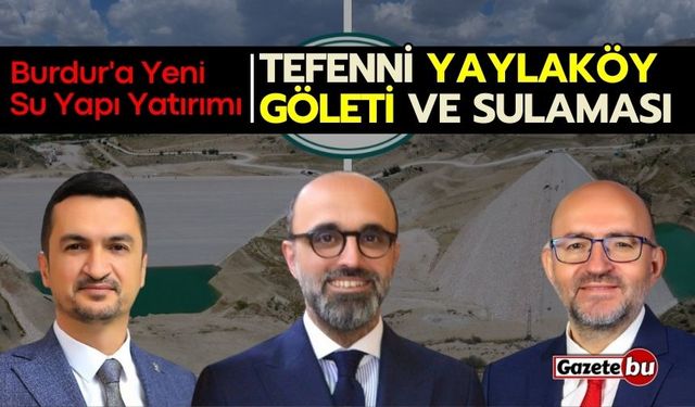 Burdur'a Yeni Su Yapı Yatırımı: Tefenni Yaylaköy Göleti ve Sulaması