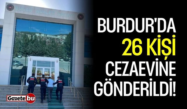 Burdur'da 26 Kişi Cezaevine Gönderildi!