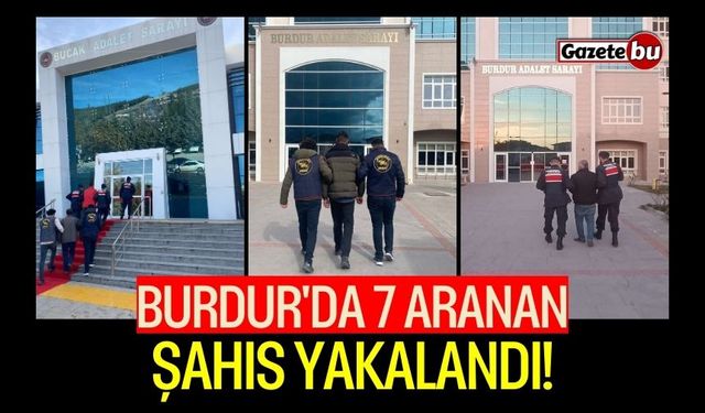 Burdur'da 7 Aranan Şahıs Yakalandı!