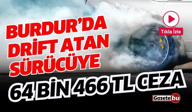 Burdur’da drift atan iki sürücüye 64 bin 466 TL ceza kesildi