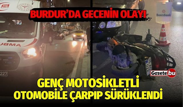 Burdur'da genç motosikletli otomobile çarpıp sürüklendi