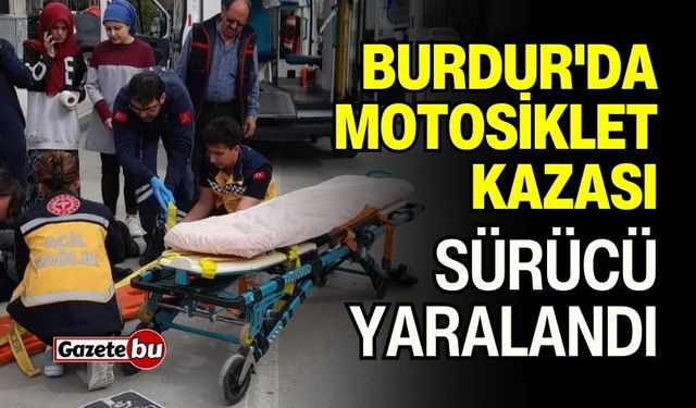 Burdur'da Motosiklet Kazası Sürücü Yaralandı