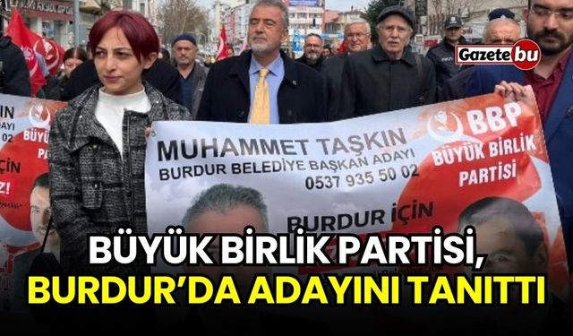 Büyük Birlik Partisi, Burdur’da Adayını Tanıttı