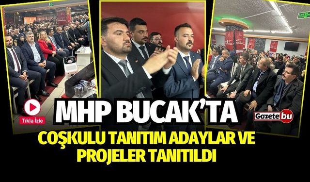 MHP Bucak’ta Coşkulu Tanıtım Adaylar Ve Projeler Tanıtıldı