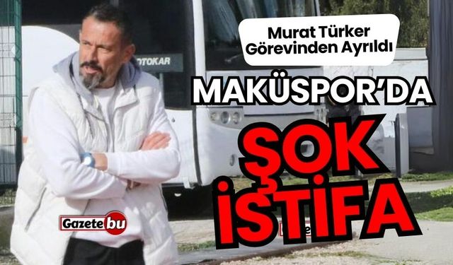 Maküspor'da Şok Ayrılık! Murat Türker Görevinden Ayrıldı