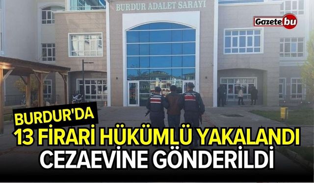 Burdur'da 13 Firari Hükümlü Yakalandı!