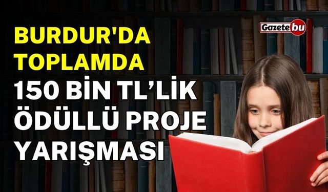 Burdur'da Toplamda 150 Bin TL’lik Ödüllü Proje Yarışması