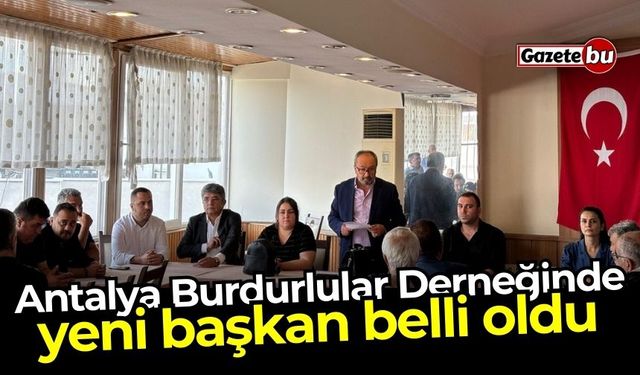 Antalya Burdurlular Derneğinde yeni başkan belli oldu