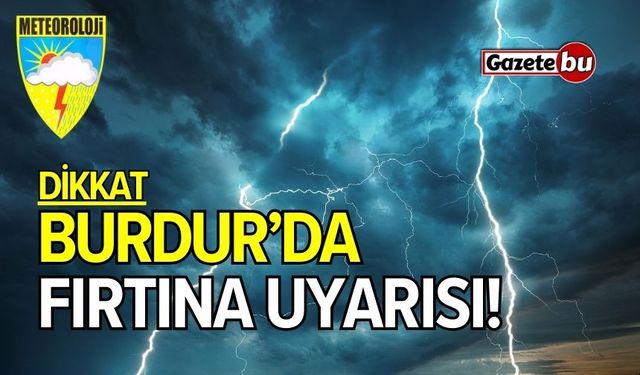 Dikkat! Burdur'da fırtına uyarısı