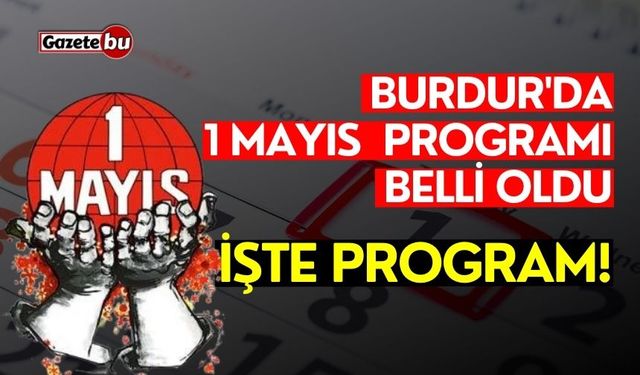 Burdur'da 1 Mayıs programı belli oldu: İşte program!
