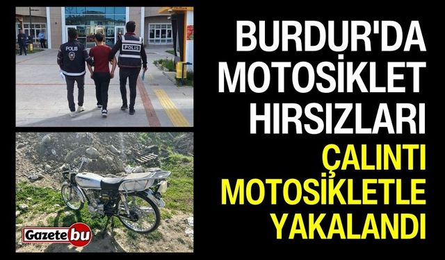 Burdur'da motosiklet hırsızları çalıntı motosikletle yakalandı!