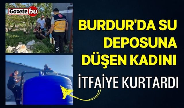 Burdur'da su deposuna düşen kadını itfaiye kurtardı