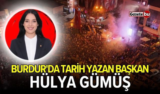Burdur'da tarih yazan başkan: Hülya Gümüş
