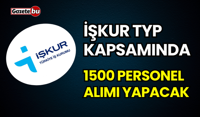 İŞKUR 1500 TYP personel alımı yapacak