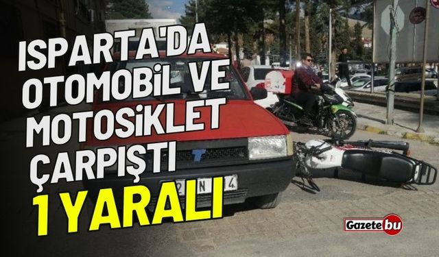 Isparta'da Otomobil ve Motosiklet Çarpıştı: 1 Yaralı