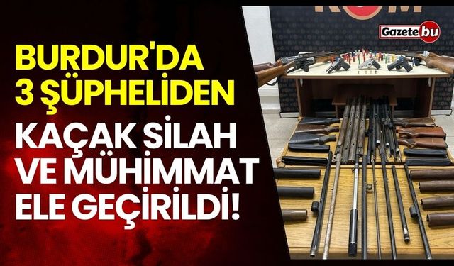 Burdur'da 3 Şüpheliden Kaçak Silah ve Mühimmat Ele Geçirildi!