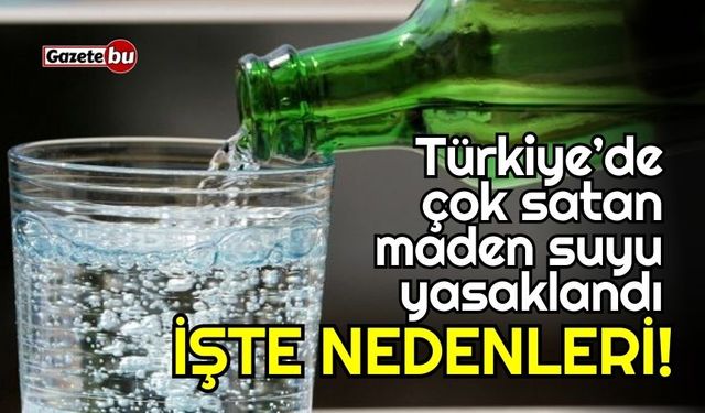 Türkiye’de çok satan maden suyu yasaklandı! İşte nedenleri...