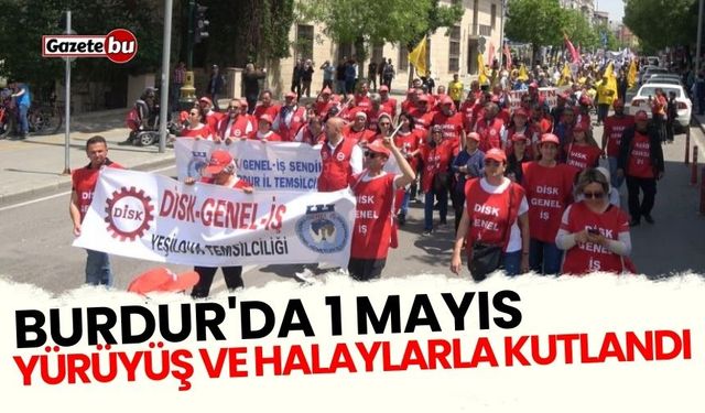 Burdur'da 1 Mayıs yürüyüş ve halaylarla kutlandı