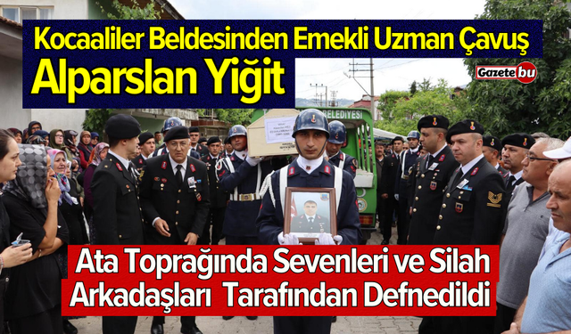 Bucak'ta Emekli Uzman Çavuş Alparslan Yiğit Sevenleri Tarafından Toprağa Verildi