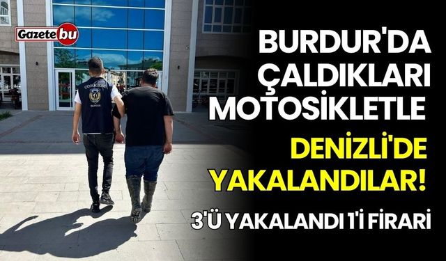 Burdur'da çaldıkları motosikletle Denizli'de yakalandılar!