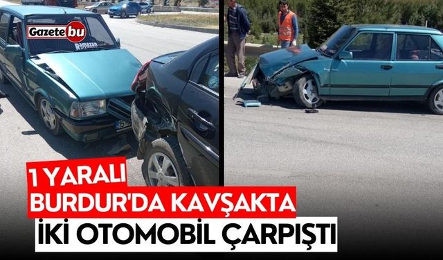 Burdur'da kavşakta iki otomobil çarpıştı: 1 yaralı