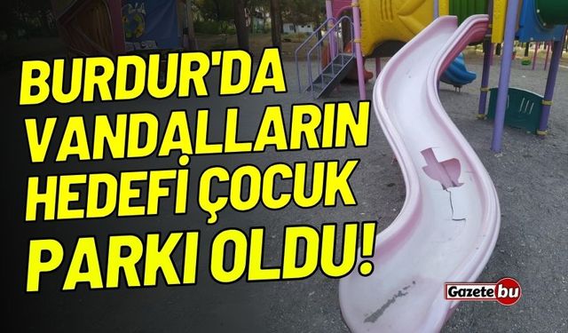 Burdur'da vandalların hedefi çocuk parkı oldu!