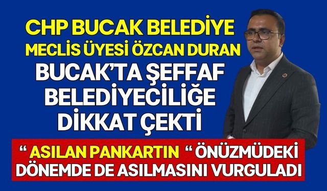 CHP Bucak Belediye Meclis Üyesi Özcan Duran Şeffaf Belediyeciliğe Dikkat Çekti