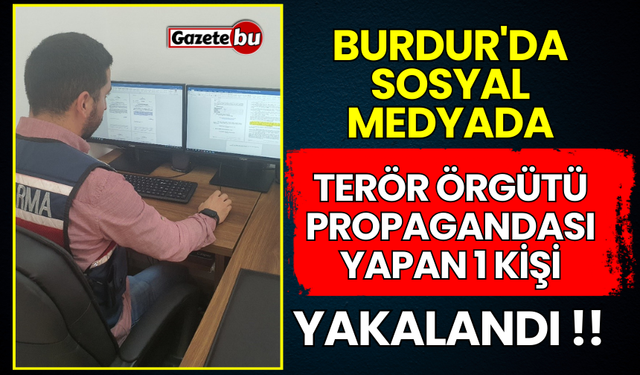 Burdur'da Sosyal Medyasında PKK YPG Propagandası Yapan 1 Kişi Yakalandı