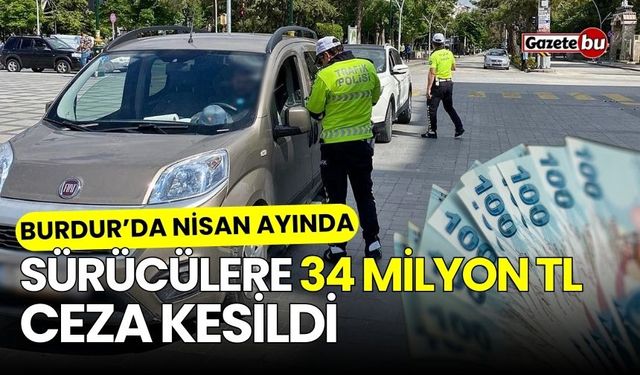 Burdur’da nisan ayında sürücülere 34 Milyon TL ceza kesildi