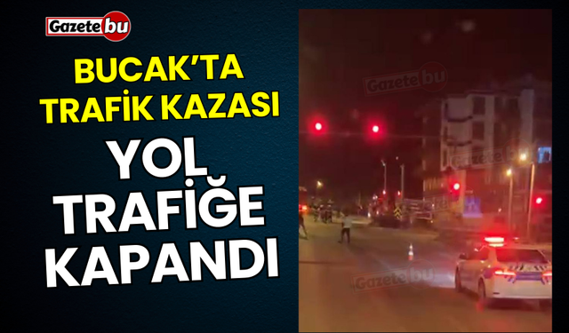 Bucak'ta Trafik Kazası Yol Trafiğe Kapandı