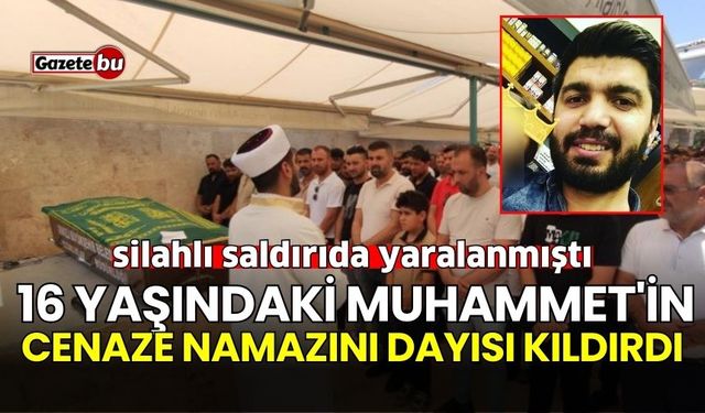 16 yaşında öldürülen Muhammet'in cenaze namazını dayısı kıldırdı