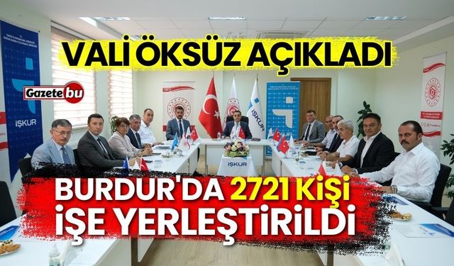 Vali Öksüz açıkladı: Burdur'da 2721 kişi işe yerleştirildi