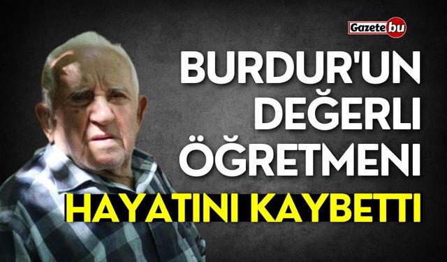 Burdur'un değerli öğretmeni hayatını kaybetti