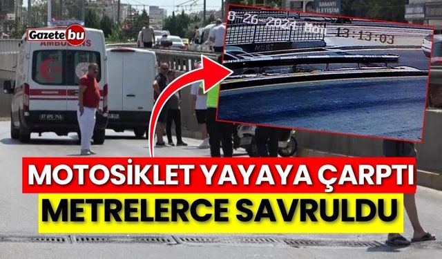 Motosiklet yayaya çarptı, metrelerce savruldu