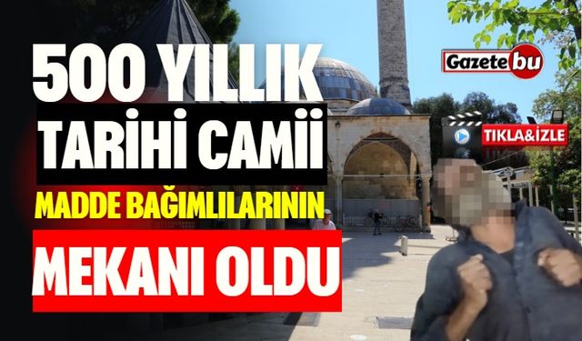 500 Yıllık Camii, Madde Bağımlılarının Mekanı Haline Geldi