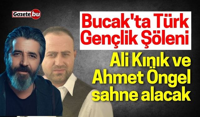 Bucak'ta Türk Gençlik Şöleni: Ali Kınık ve Ahmet Öncel sahne alacak