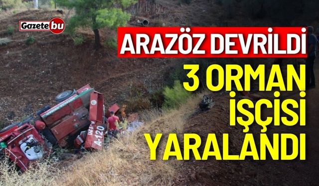 Arazöz devrildi, 3 orman işçisi yaralandı