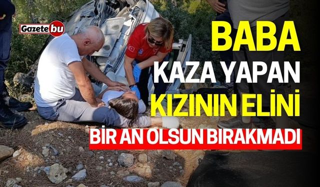 Baba Kaza Yapan Kızının Elini Bir An Olsun Bırakmadı