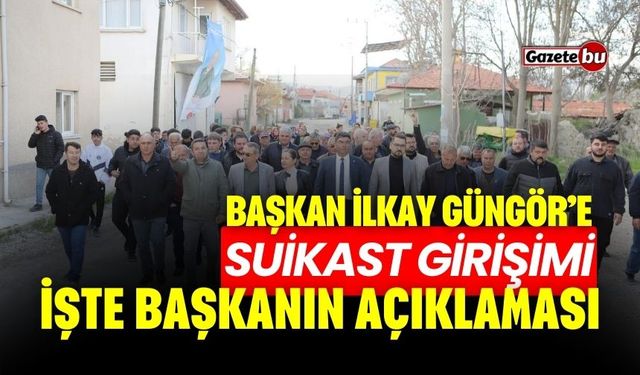 Başkan İlkay Güngör’e Suikast Girişimi İşte Başkanın Açıklaması