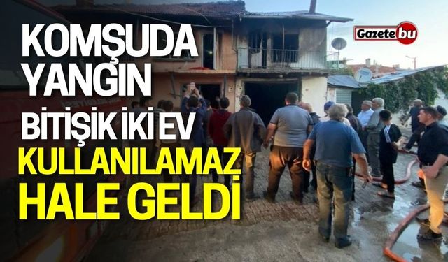 Komşuda yangın: İki ev kullanılamaz hale geldi